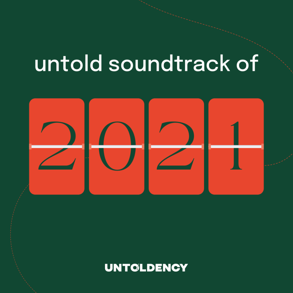 untold soundtrack of 2021, Untoldency, Untoldency Magazine, Indie, Musik, Blog, Blogger, Online Indie Musik Magazin, untoldency jahresrückblick, 2021 playlist